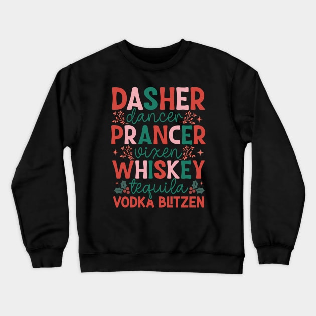 Dasher Dancer Prancer Vixen Whiskey Vodka Tequila Blitzen Crewneck Sweatshirt by TooplesArt